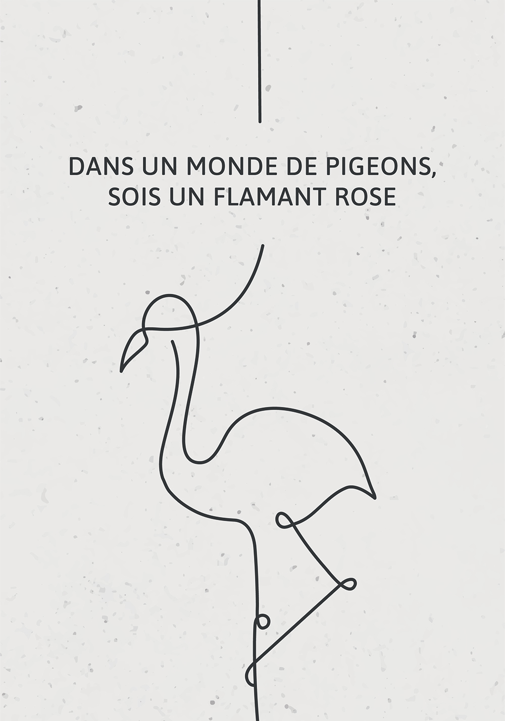 “Dans un monde de pigeons, sois un flamant rose” – Affiche citation